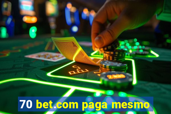 70 bet.com paga mesmo